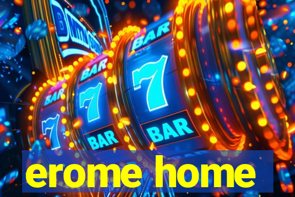 erome home